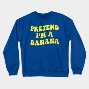 pretend i'm a banana 1 Crewneck Sweatshirt